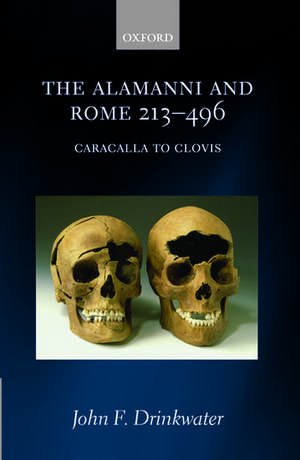 The Alamanni and Rome 213-496: (Caracalla to Clovis) de John F. Drinkwater