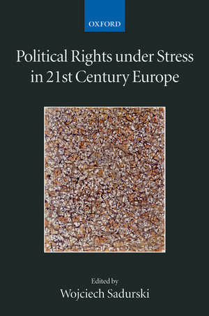 Political Rights Under Stress in 21st Century Europe de Wojciech Sadurski