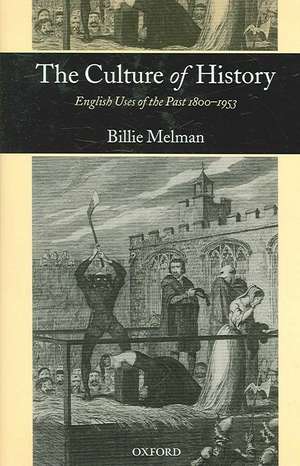 The Culture of History: English Uses of the Past 1800-1953 de Billie Melman