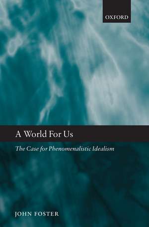 A World for Us: The Case for Phenomenalistic Idealism de John Foster