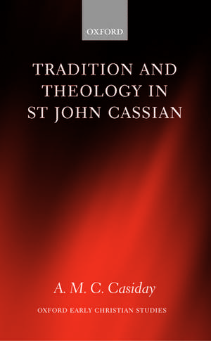 Tradition and Theology in St John Cassian de A. M. C. Casiday