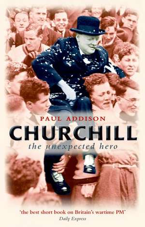 Churchill: The Unexpected Hero de Paul Addison