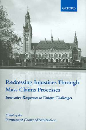 Redressing Injustices Through Mass Claims Processes: Innovative Responses to Unique Challenges de The International Bureau of the Permanent Court of Arbitration