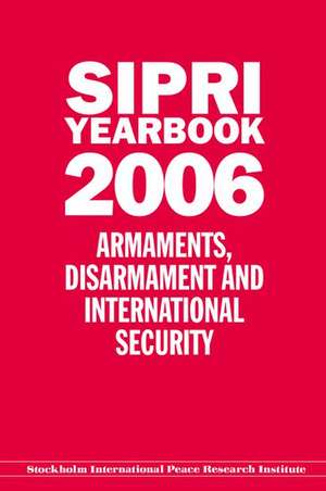 Sipri Yearbook 2006: Armaments, Disarmament, and International Security de Stockholm International Peace Research Institute