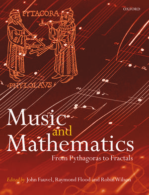 Music and Mathematics: From Pythagoras to Fractals de John Fauvel