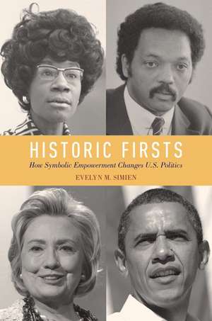 Historic Firsts: How Symbolic Empowerment Changes U.S. Politics de Evelyn M. Simien