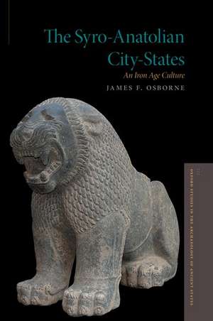 The Syro-Anatolian City-States: An Iron Age Culture de James F. Osborne