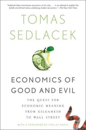 Economics of Good and Evil: The Quest for Economic Meaning from Gilgamesh to Wall Street de Tomas Sedlacek