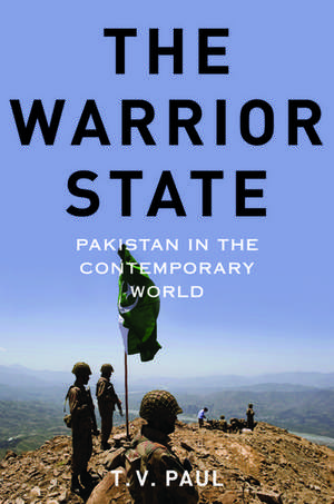 The Warrior State: Pakistan in the Contemporary World de T. V. Paul