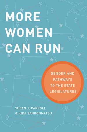 More Women Can Run: Gender and Pathways to the State Legislatures de Susan J. Carroll