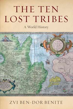 The Ten Lost Tribes: A World History de Zvi Ben-Dor Benite