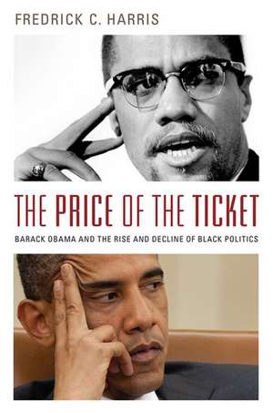 The Price of the Ticket: Barack Obama and Rise and Decline of Black Politics de Fredrick Harris