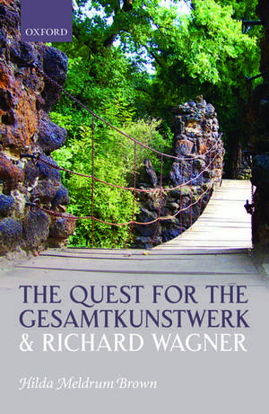 The Quest for the Gesamtkunstwerk and Richard Wagner de Hilda Meldrum Brown