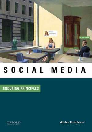 Social Media: Enduring Principles de Ashlee Humphreys