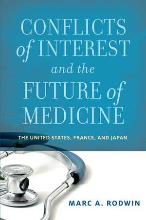 Conflicts of Interest and the Future of Medicine: The United States, France, and Japan de Marc A. Rodwin