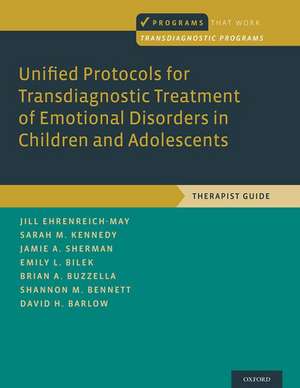 Unified Protocols for Transdiagnostic Treatment of Emotional Disorders in Children and Adolescents: Therapist Guide de Jill Ehrenreich-May