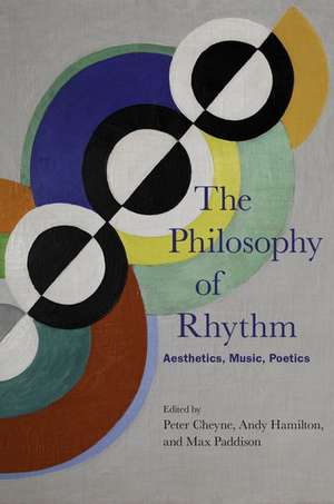 The Philosophy of Rhythm: Aesthetics, Music, Poetics de Peter Cheyne