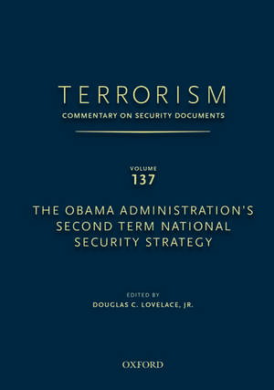 TERRORISM: COMMENTARY ON SECURITY DOCUMENTS VOLUME 137: The Obama Administration's Second Term National Security Strategy de Douglas Jr. Lovelace