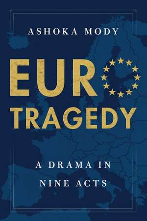 EuroTragedy: A Drama in Nine Acts de Ashoka Mody