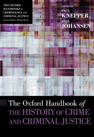 The Oxford Handbook of the History of Crime and Criminal Justice de Paul Knepper