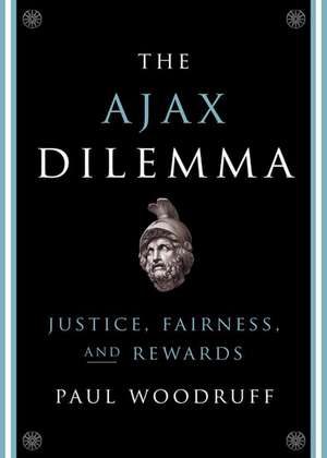 The Ajax Dilemma: Justice, Fairness, and Rewards de Paul Woodruff