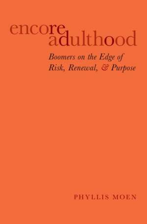 Encore Adulthood: Boomers on the Edge of Risk, Renewal, and Purpose de Phyllis Moen