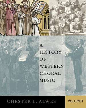 A History of Western Choral Music, Volume 1 de Chester L. Alwes