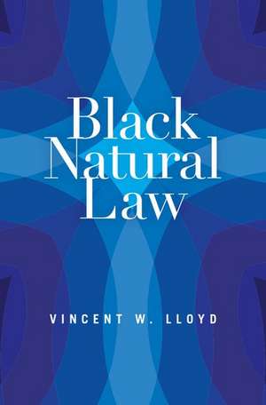 Black Natural Law de Vincent W. Lloyd