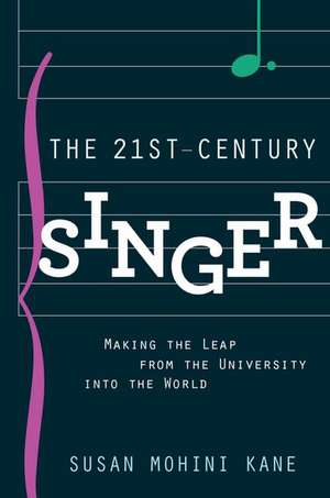 The 21st Century Singer: Bridging the Gap Between the University and the World de Susan Mohini Kane