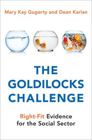 The Goldilocks Challenge: Right-Fit Evidence for the Social Sector de Mary Kay Gugerty