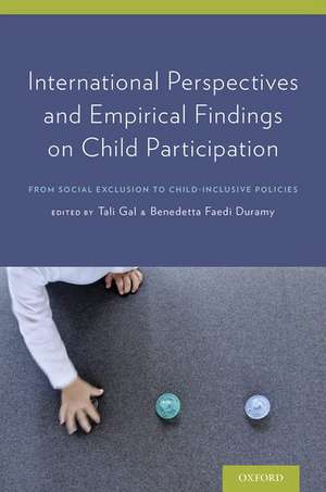 International Perspectives and Empirical Findings on Child Participation: From Social Exclusion to Child-Inclusive Policies de Tali Gal