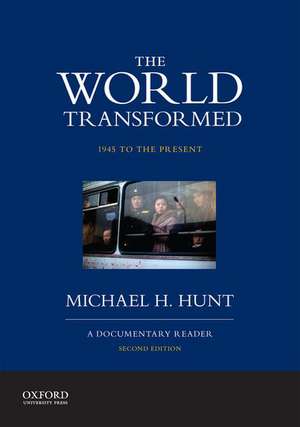 The World Transformed, 1945 to the Present: A Documentary Reader de Michael H. Hunt