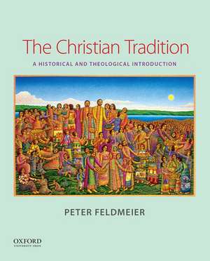 The Christian Tradition: A Historical and Theological Introduction de Peter Feldmeier