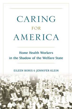 Caring for America: Home Health Workers in the Shadow of the Welfare State de Eileen Boris