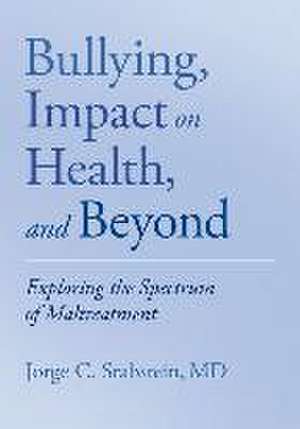 Bullying, Impact on Health, and Beyond: Exploring the Spectrum of Maltreatment de Jorge C. Srabstein