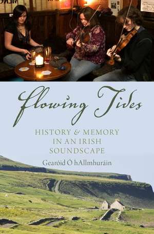 Flowing Tides: History and Memory in an Irish Soundscape de Gearóid Ó hAllmhuráin