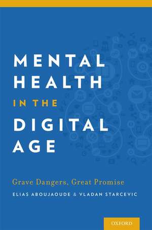 Mental Health in the Digital Age: Grave Dangers, Great Promise de Elias Aboujaoude