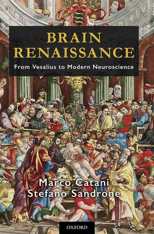 Brain Renaissance: From Vesalius to Modern Neuroscience de Marco Catani