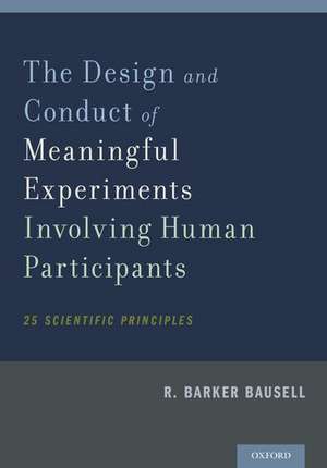 The Design and Conduct of Meaningful Experiments Involving Human Participants: 25 Scientific Principles de R. Barker Bausell