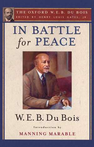 In Battle for Peace (The Oxford W. E. B. Du Bois): The Story of My 83rd Birthday de Henry Louis Gates