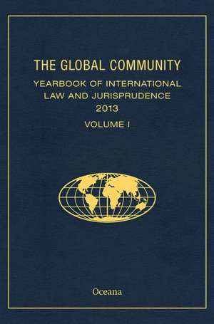 The Global Community Yearbook of International Law and Jurisprudence 2013 de Giuliana Ziccardi Capaldo