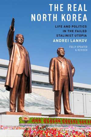 The Real North Korea: Life and Politics in the Failed Stalinist Utopia de Andrei Lankov