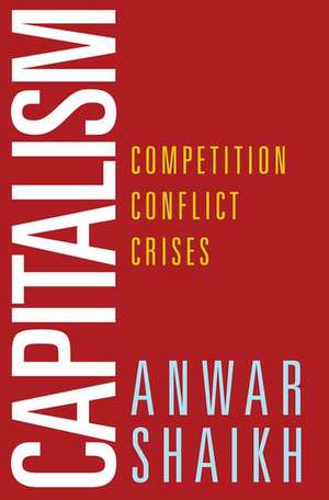 Capitalism: Competition, Conflict, Crises de Anwar Shaikh