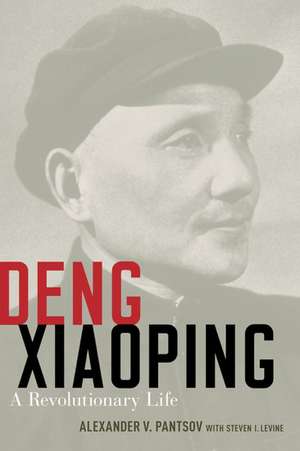 Deng Xiaoping: A Revolutionary Life de Alexander V. Pantsov