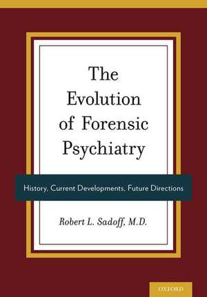 The Evolution of Forensic Psychiatry: History, Current Developments, Future Directions de Robert Sadoff