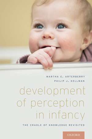 Development of Perception in Infancy: The Cradle of Knowledge Revisited de Martha E. Arterberry