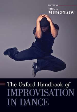 The Oxford Handbook of Improvisation in Dance de Vida L. Midgelow