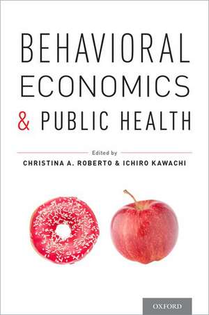 Behavioral Economics and Public Health de Christina A. Roberto