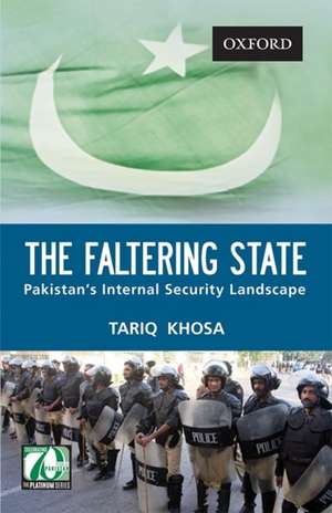 The Faltering State: Pakistan's Internal Security Landscape de Tariq Khosa