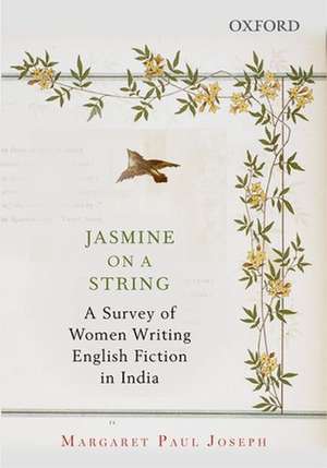 Jasmine on a String: A Survey of Women Writing English Fiction in India de Margaret Paul Joseph